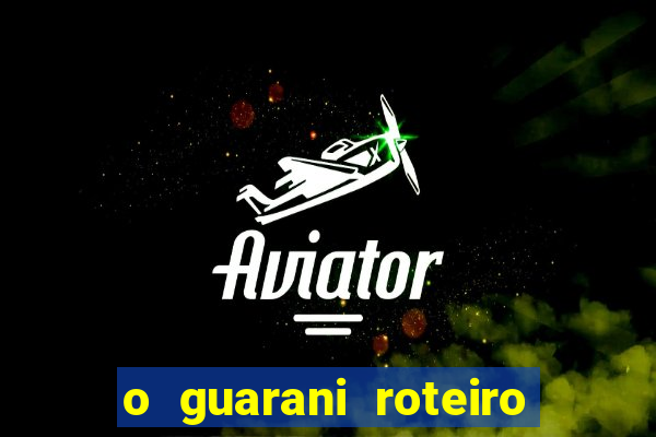 o guarani roteiro para teatro